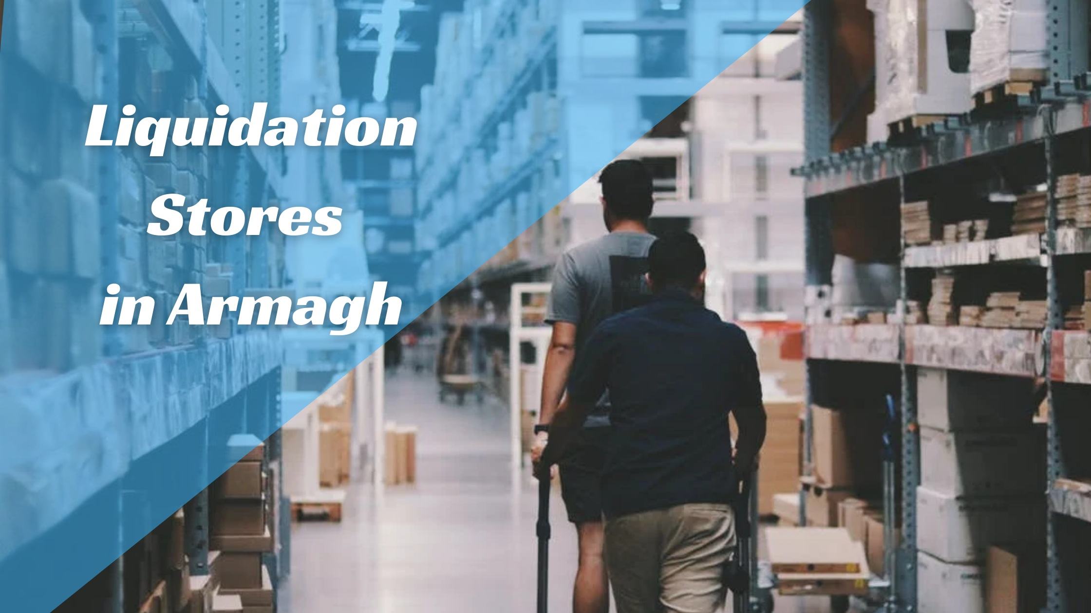 Liquidation Stores in Armagh