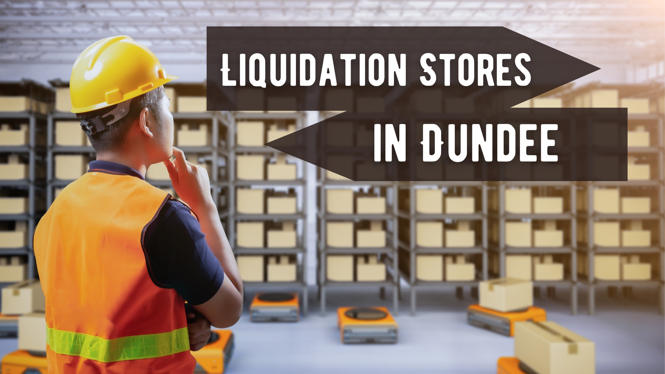 Liquidation Stores in Dundee