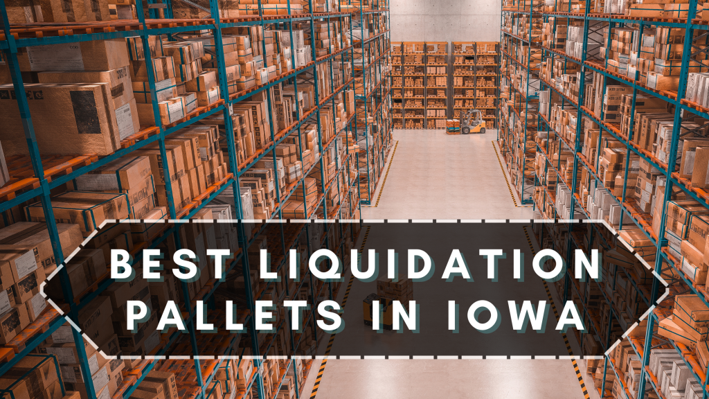 BEst Liquidation Pallets in Iowa