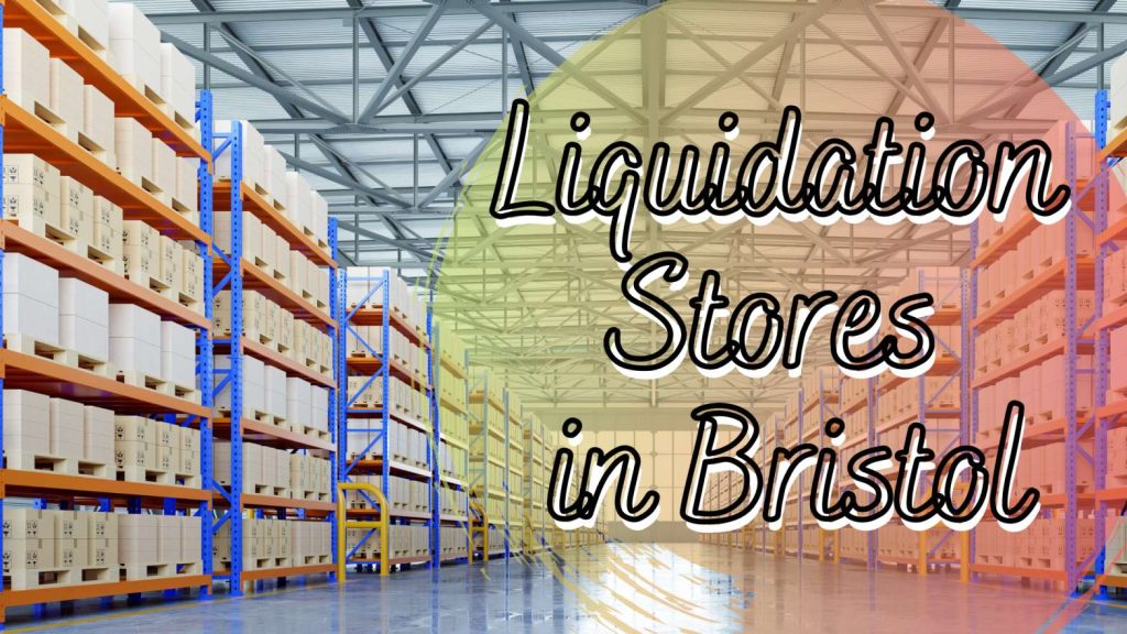 Liquidation Stores in Bristol
