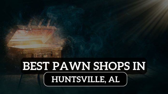 Best Pawn Shops in Huntsville, AL
