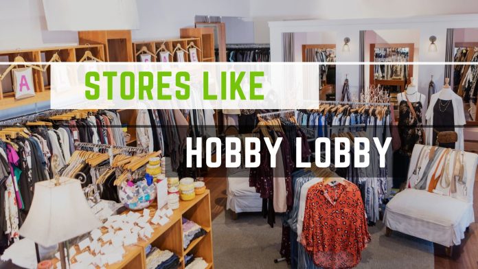 Stores Like Hobby Lobby