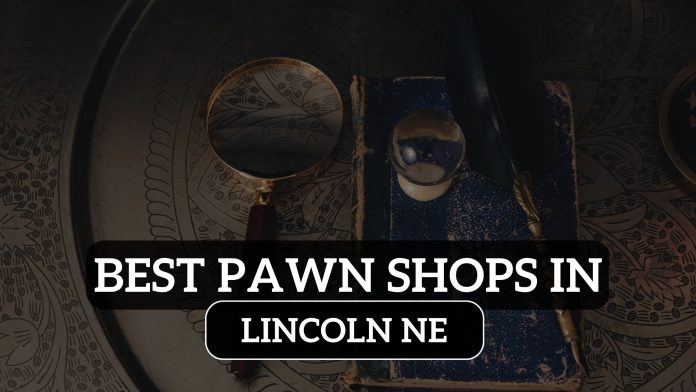 Pawn Shops in Lincoln NE