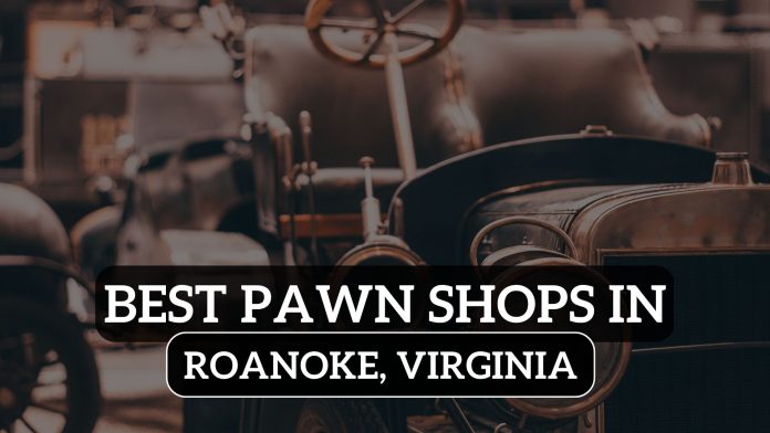 Pawn Shops in Roanoke, Virginia